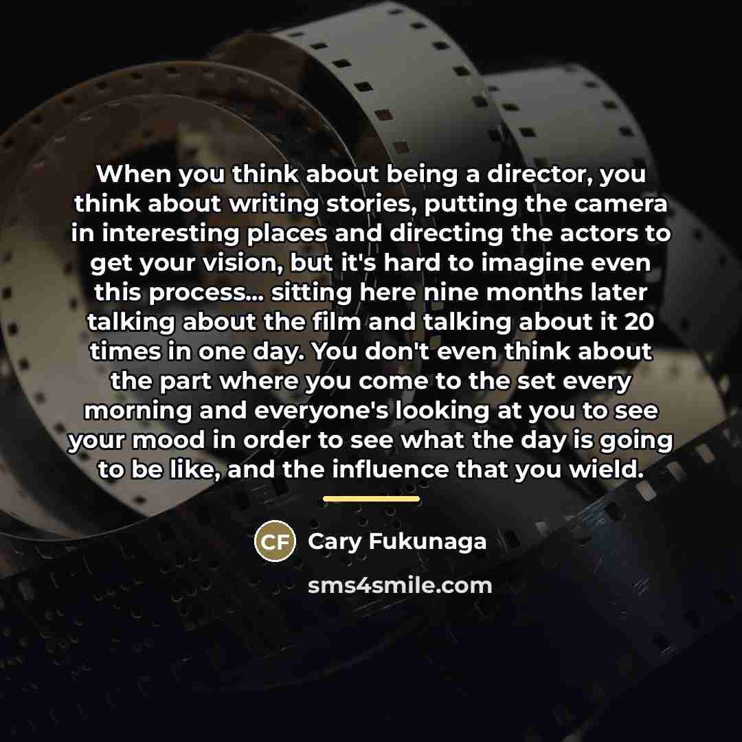 “When you think about being a director, you think about…” quote by Cary Fukunaga