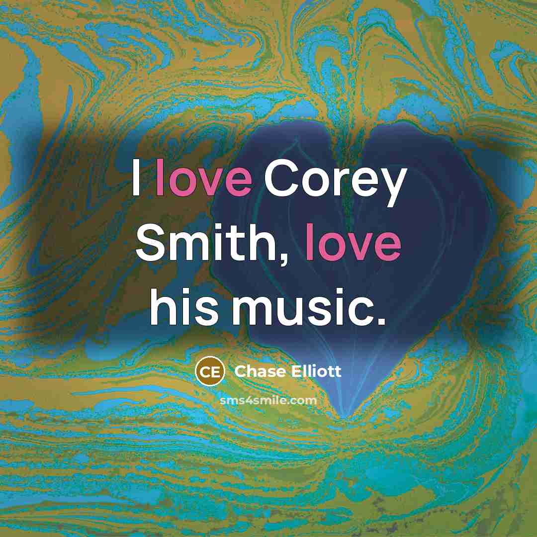 “I love Corey Smith, love his music.…” quote by Chase Elliott