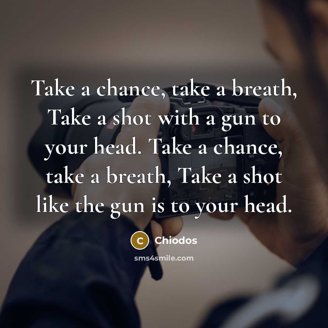“Take a chance, take a breath, Take a shot with…” quote by Chiodos