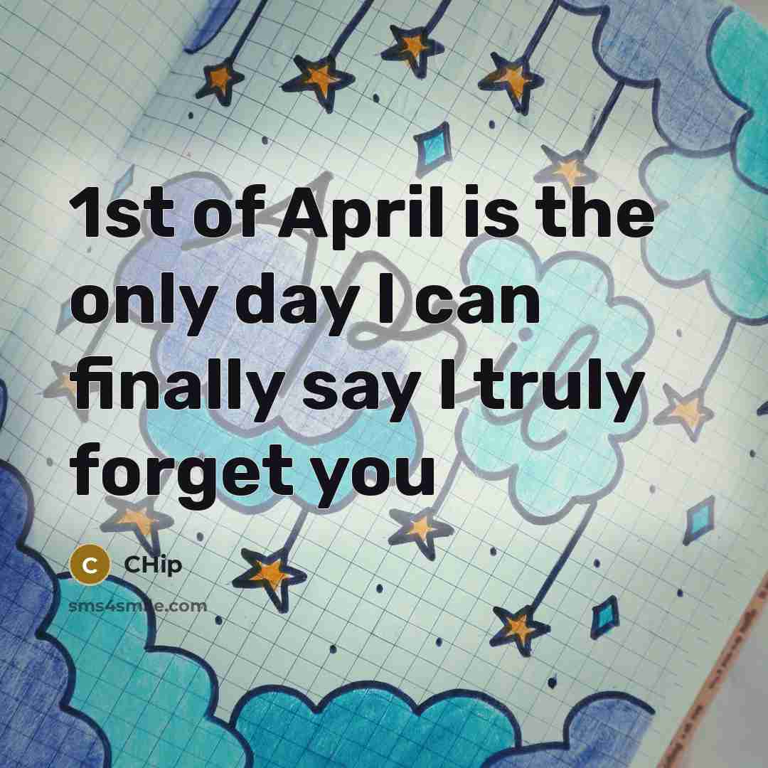 “1st of April is the only day I can finally say I truly forget you” quote by CHip