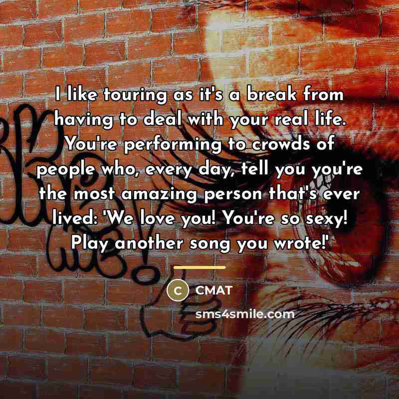 “I like touring as it's a break from having to…” quote by CMAT