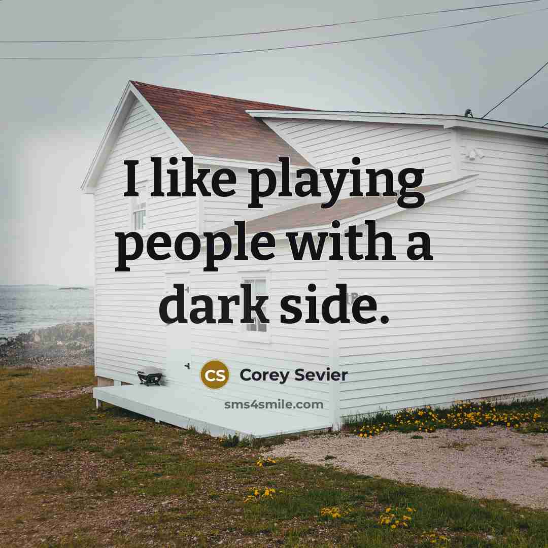 “I like playing people with a dark side.…” quote by Corey Sevier