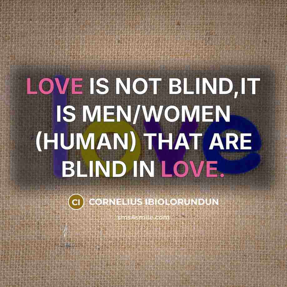 “LOVE IS NOT BLIND,IT IS MEN/WOMEN (HUMAN) THAT ARE BLIND…” quote by CORNELIUS IBIOLORUNDUN