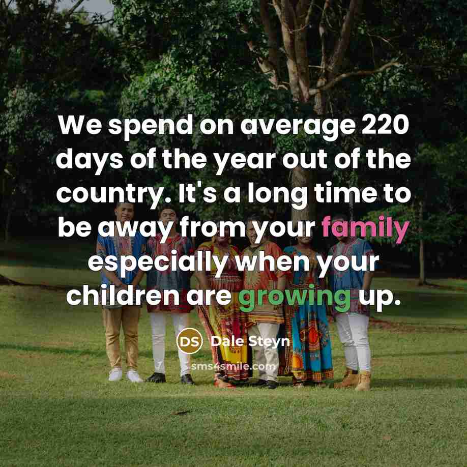 “We spend on average 220 days of the year out…” quote by Dale Steyn