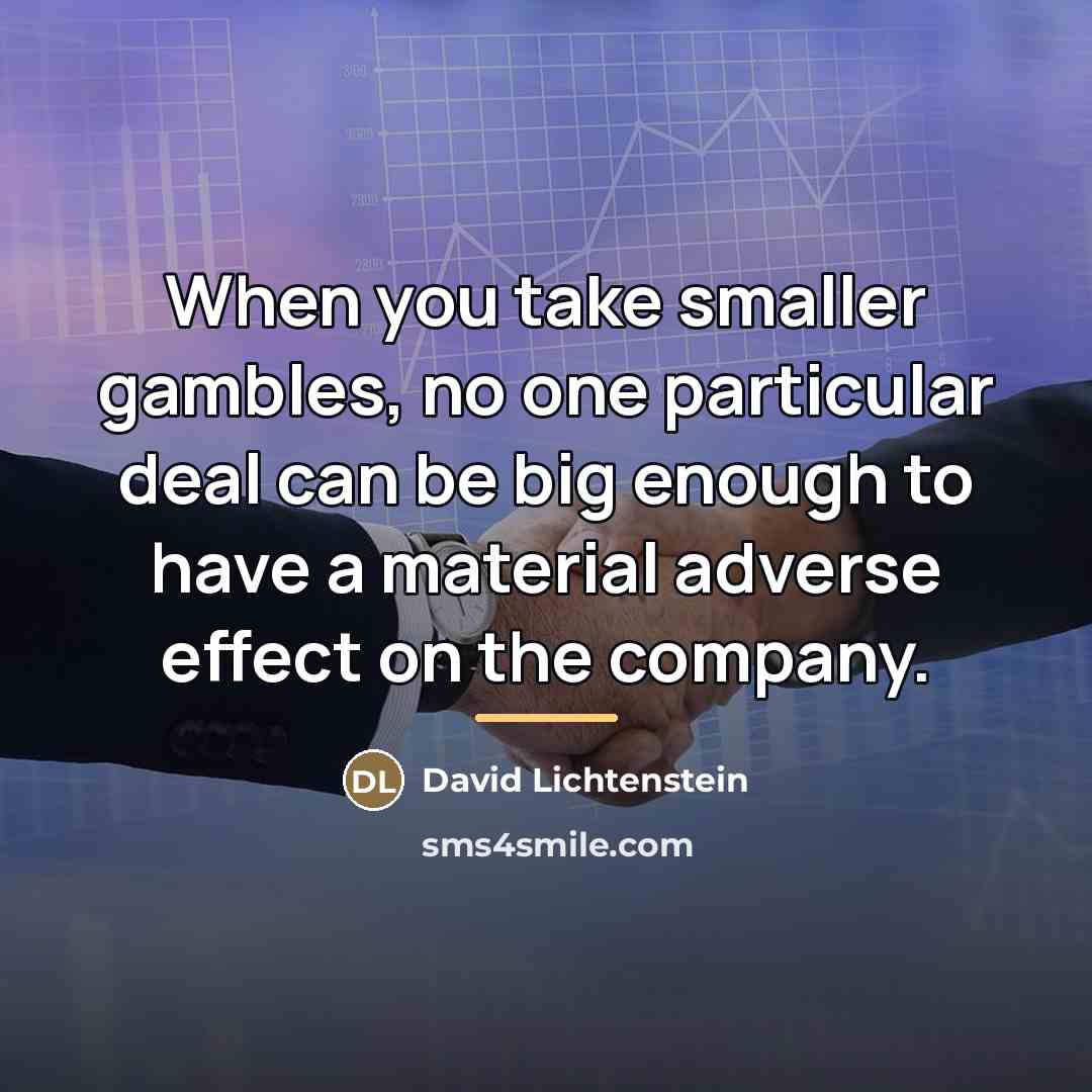 “When you take smaller gambles, no one particular deal can…” quote by David Lichtenstein
