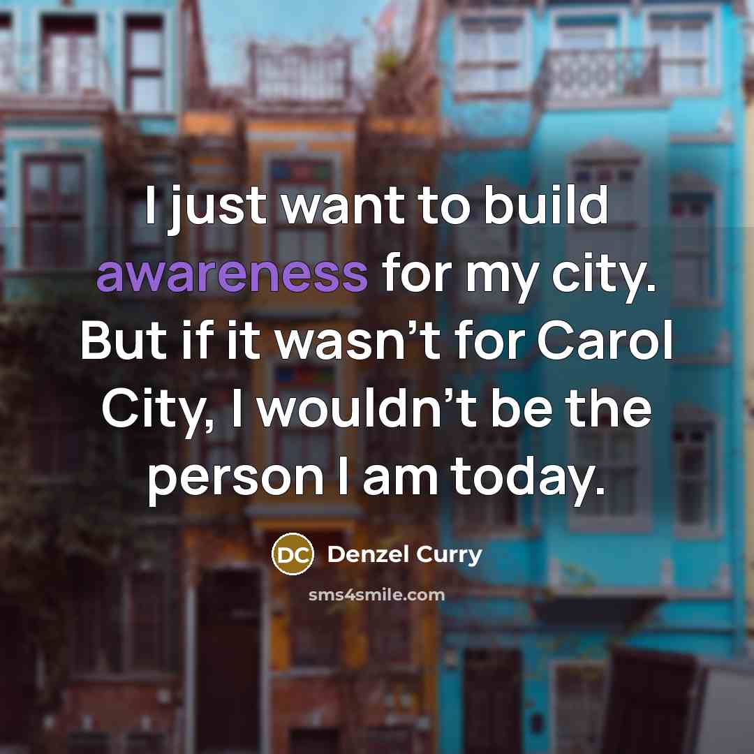 “I just want to build awareness for my city. But…” quote by Denzel Curry