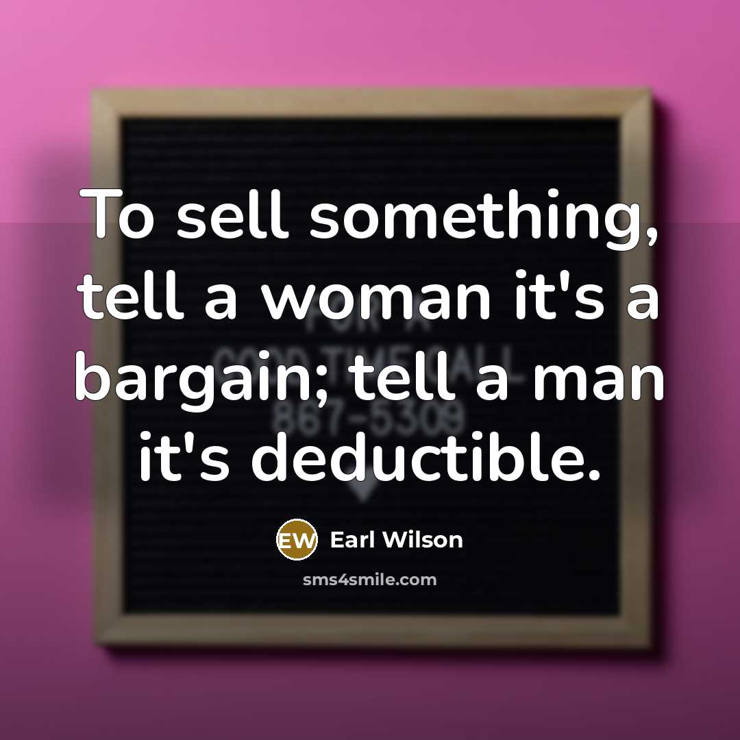 “To sell something, tell a woman it's a bargain; tell…” quote by Earl Wilson