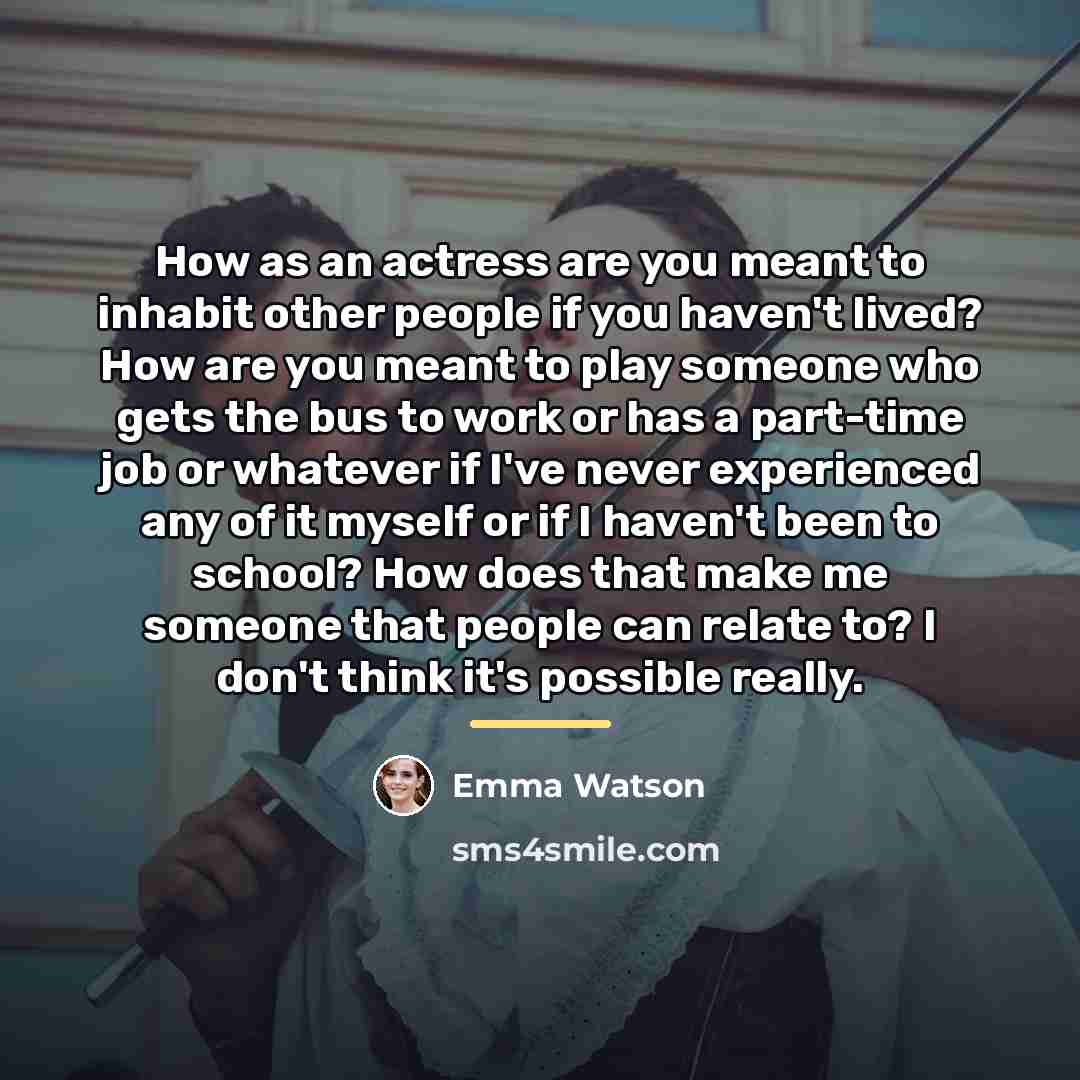 “How as an actress are you meant to inhabit other…” quote by Emma Watson