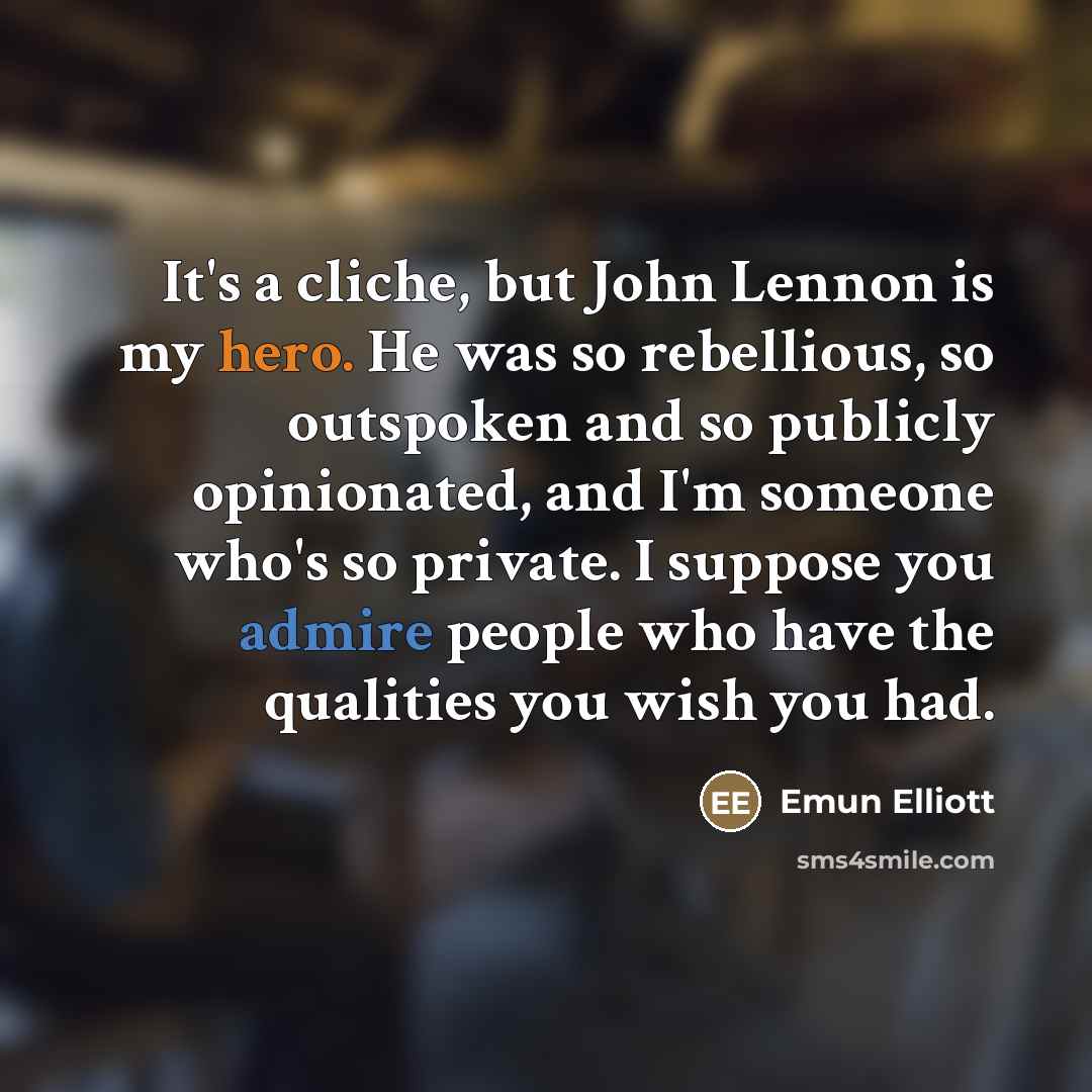 “It's a cliche, but John Lennon is my hero. He…” quote by Emun Elliott