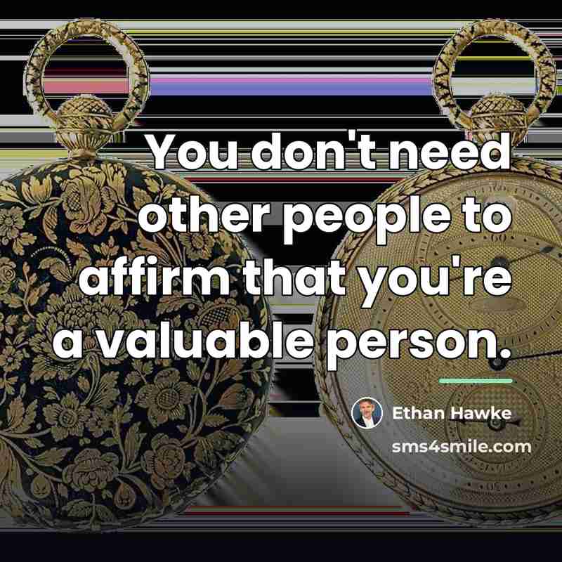“You don't need other people to affirm that you're a…” quote by Ethan Hawke