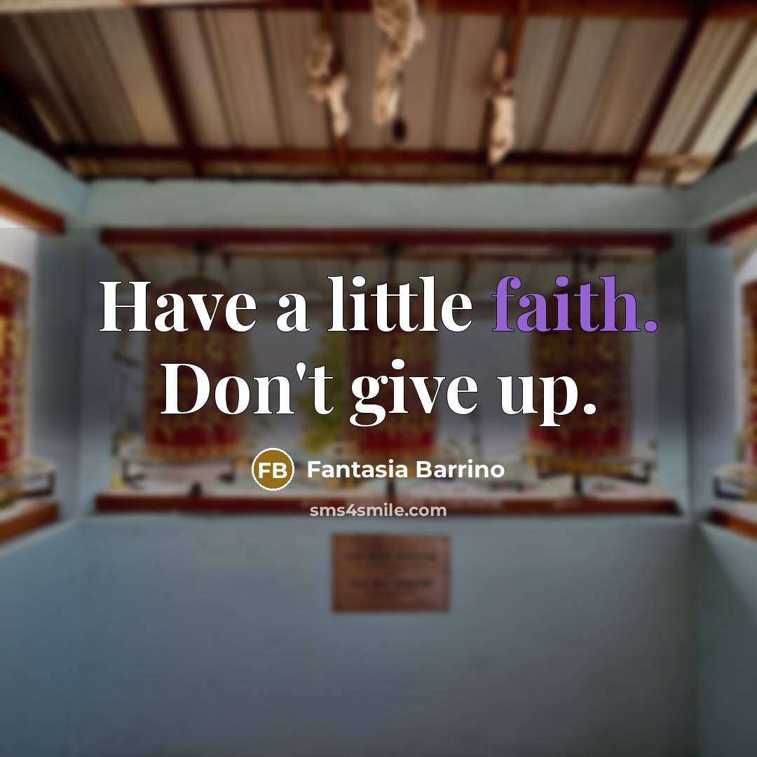 “Have a little faith. Don't give up.…” quote by Fantasia Barrino