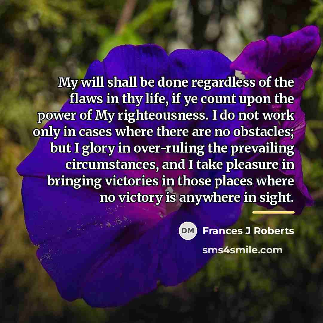 “My will shall be done regardless of the flaws in…” quote by Frances J Roberts