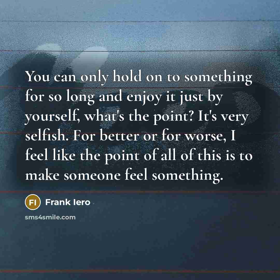 “You can only hold on to something for so long…” quote by Frank Iero