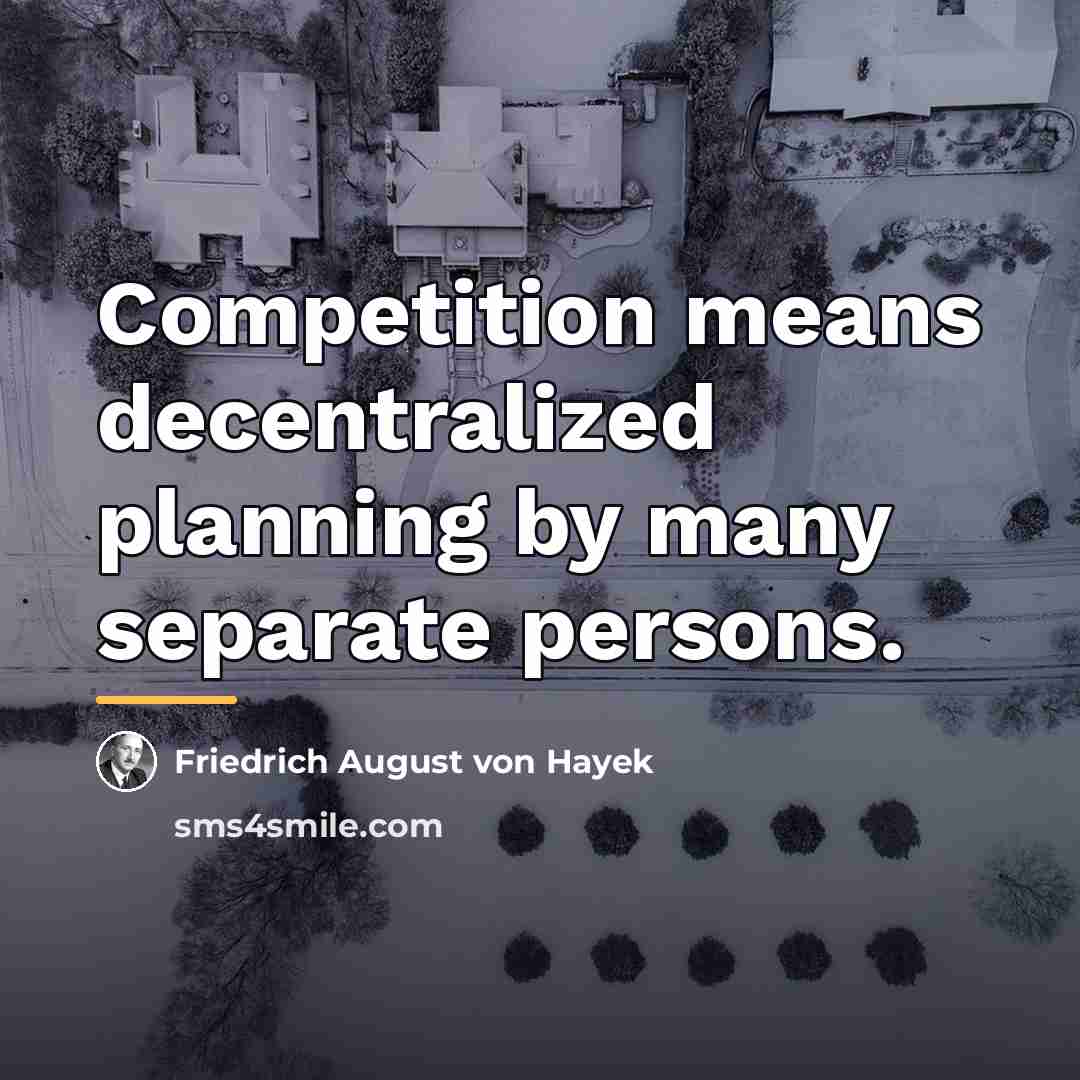 “Competition means decentralized planning by many separate persons.…” quote by Friedrich August von Hayek