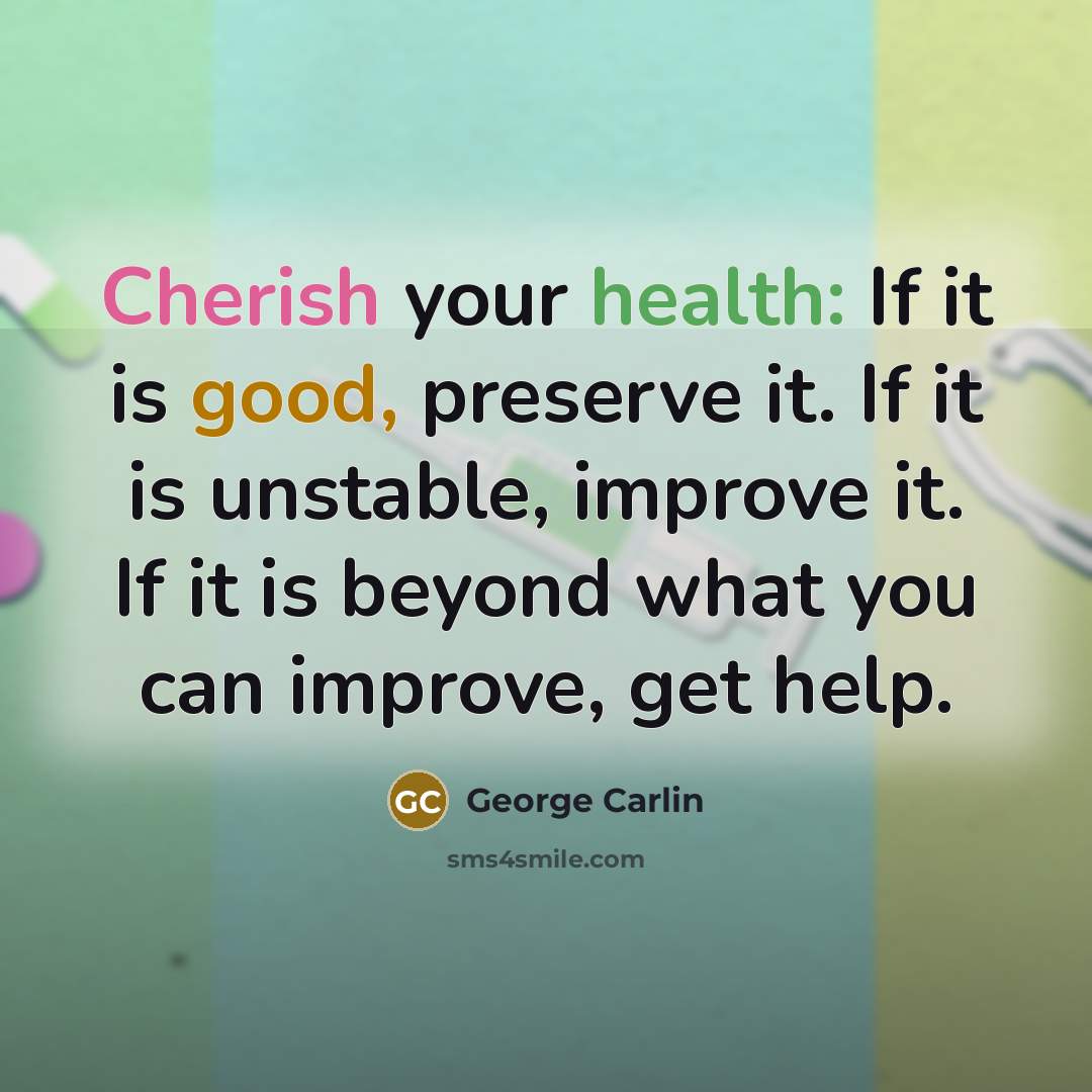 “Cherish your health: If it is good, preserve it. If…” quote by George Carlin