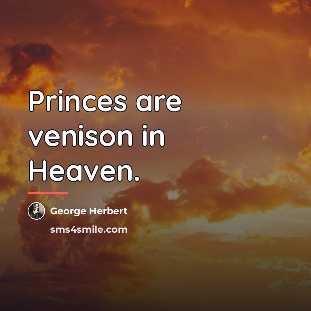“Princes are venison in Heaven.…” quote by George Herbert