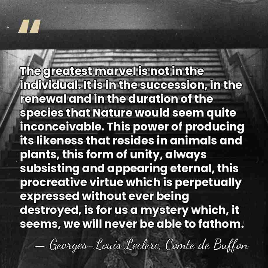 The greatest marvel is not in the individual. It is in the&hellip; - Georges-Louis Leclerc, Comte de Buffon