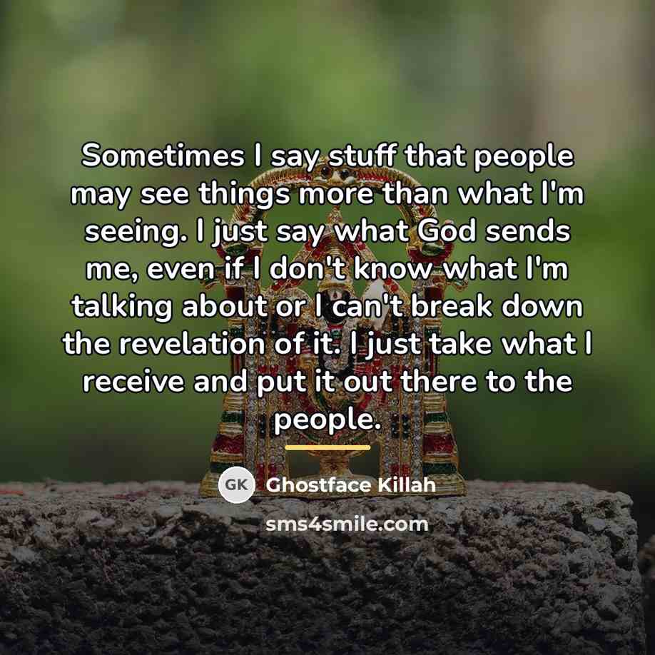 “Sometimes I say stuff that people may see things more…” quote by Ghostface Killah