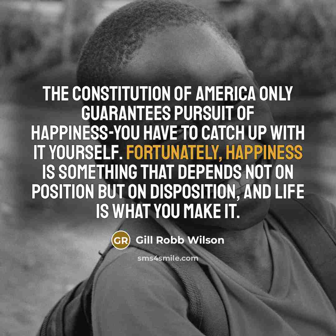 “The Constitution of America only guarantees pursuit of happiness-you have…” quote by Gill Robb Wilson