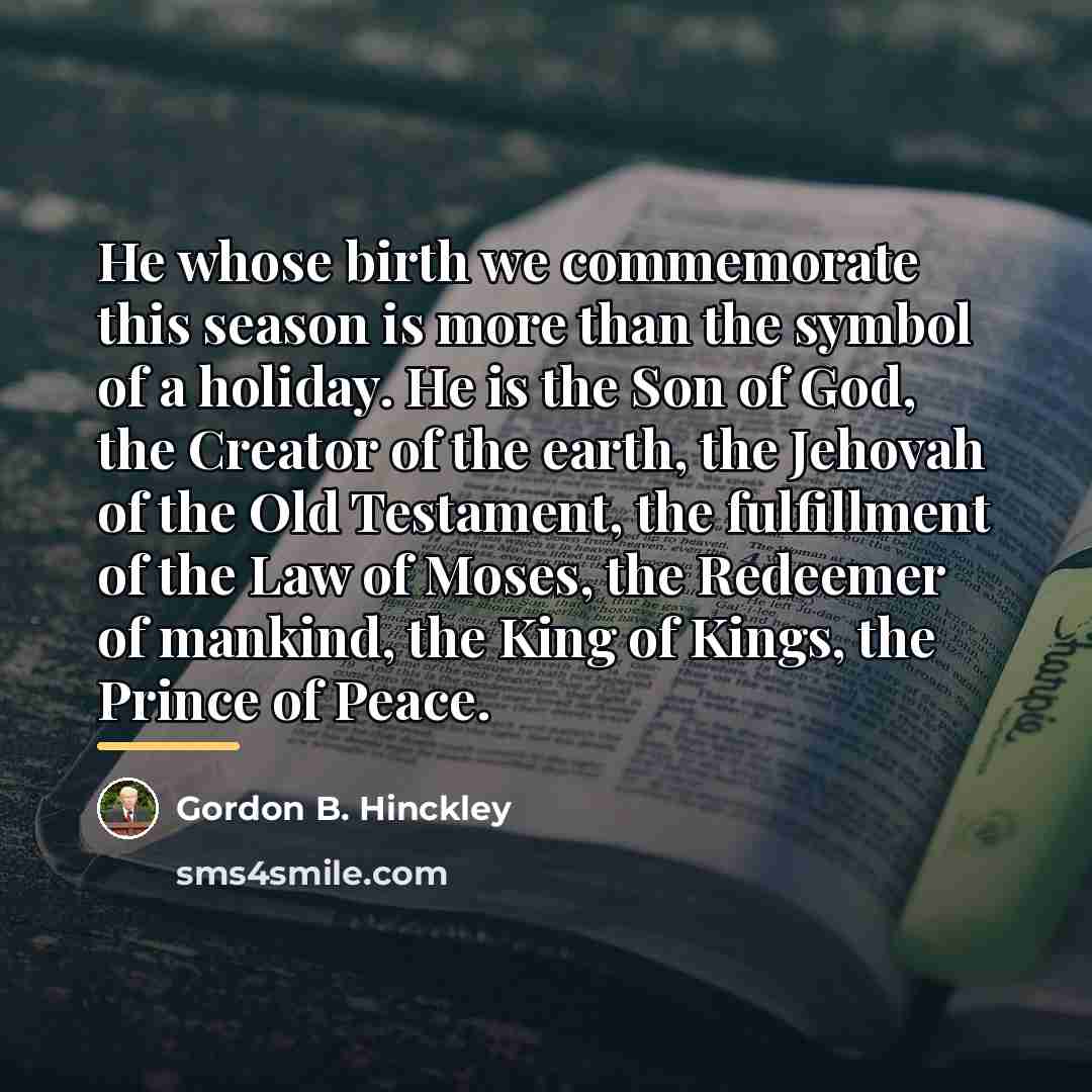 “He whose birth we commemorate this season is more than…” quote by Gordon B. Hinckley