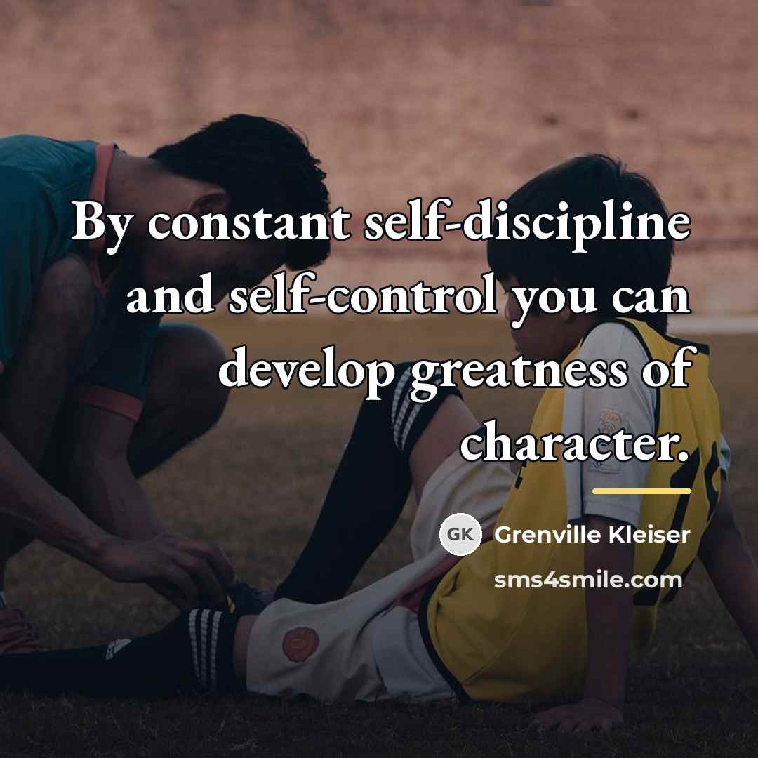 “By constant self-discipline and self-control you can develop greatness of…” quote by Grenville Kleiser
