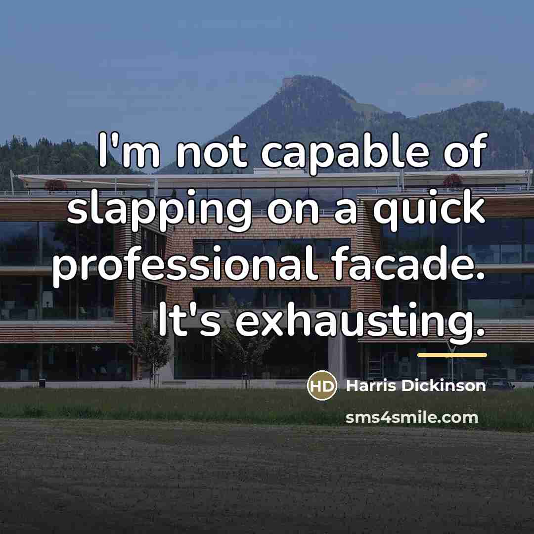 “I'm not capable of slapping on a quick professional facade.…” quote by Harris Dickinson