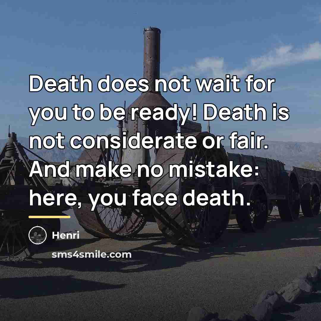 “Death does not wait for you to be ready! Death…” quote by Henri