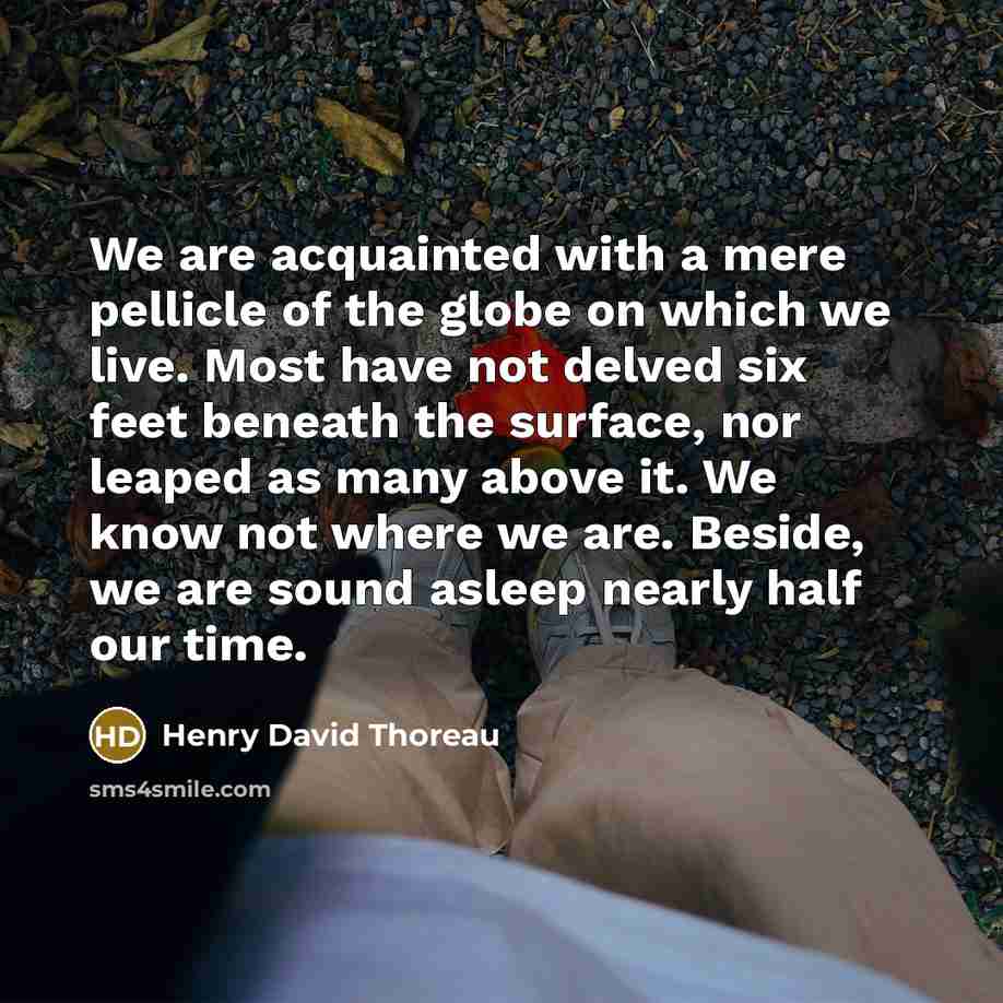 “We are acquainted with a mere pellicle of the globe…” quote by Henry David Thoreau