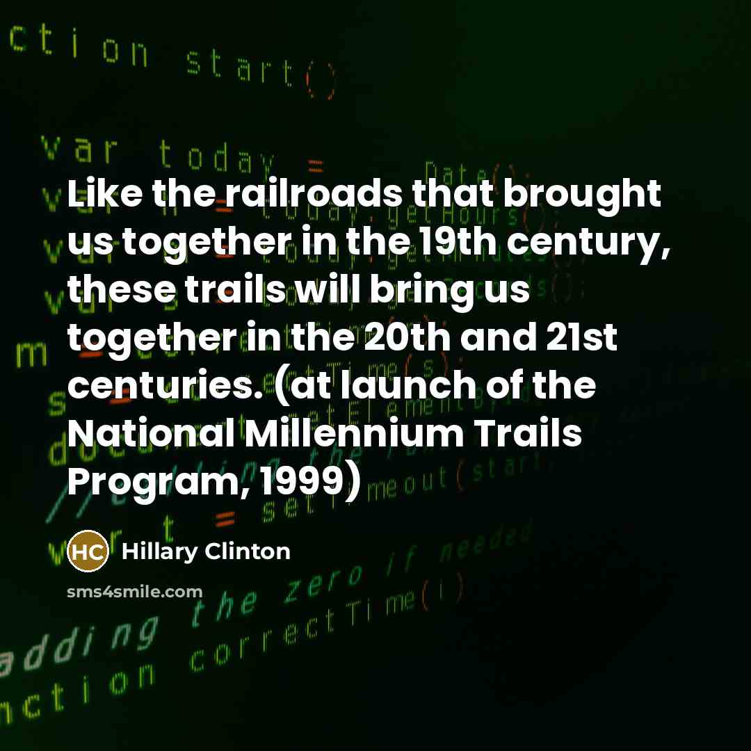 “Like the railroads that brought us together in the 19th…” quote by Hillary Clinton