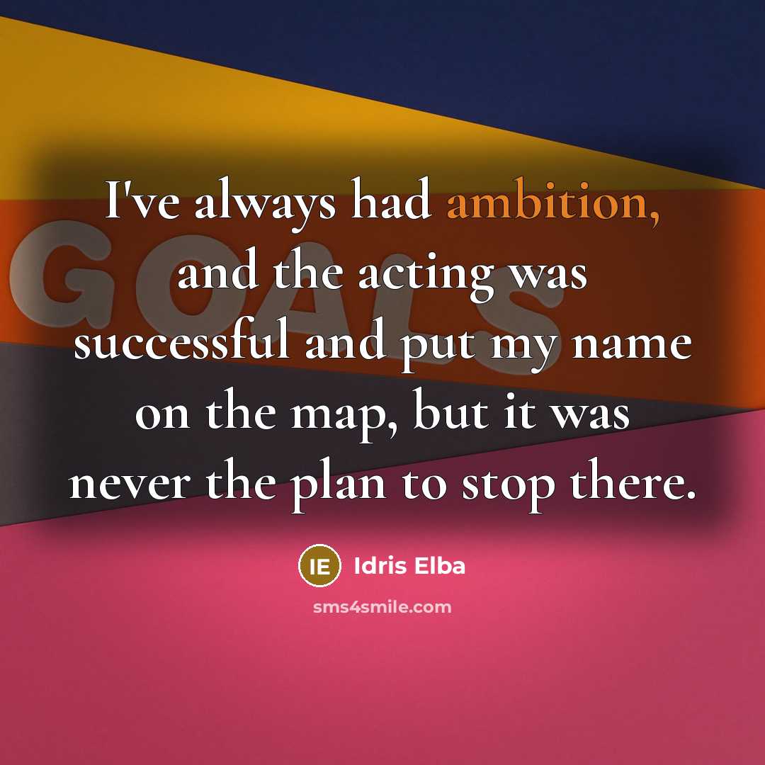 “I've always had ambition, and the acting was successful and…” quote by Idris Elba