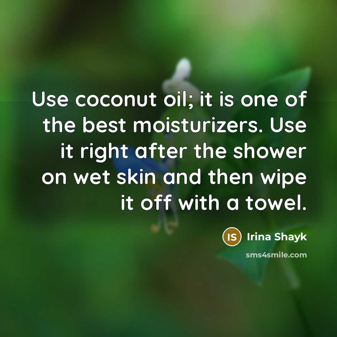 “Use coconut oil; it is one of the best moisturizers.…” quote by Irina Shayk