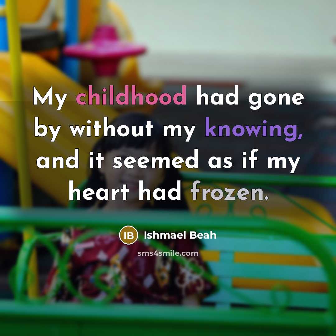 “My childhood had gone by without my knowing, and it…” quote by Ishmael Beah