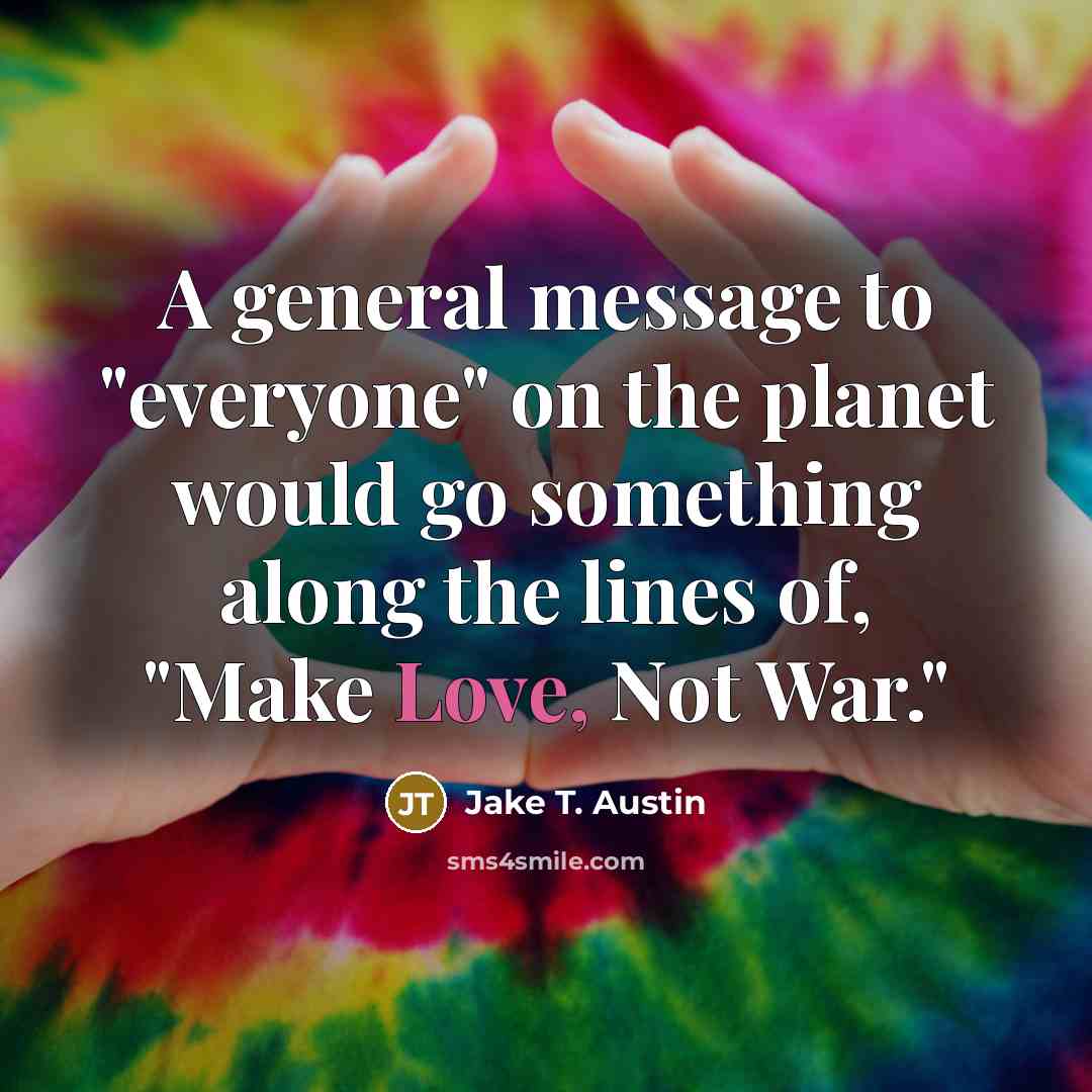“A general message to "everyone" on the planet would go…” quote by Jake T. Austin