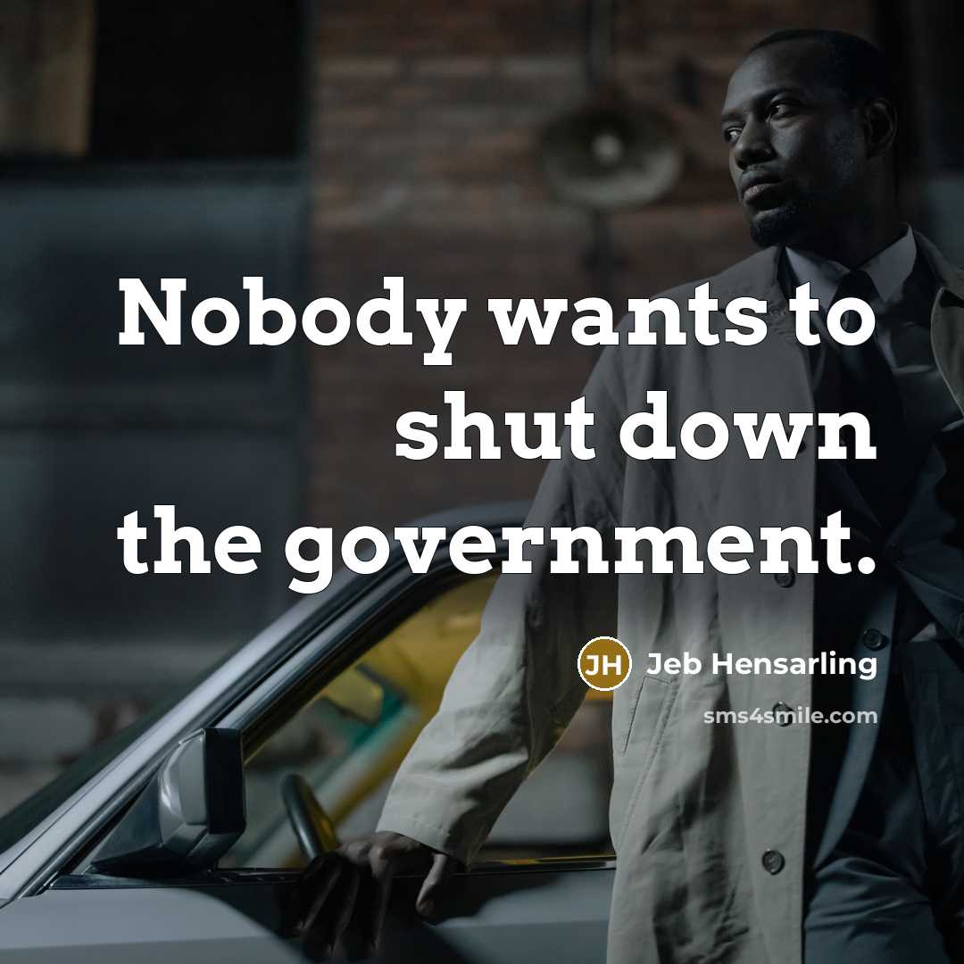 “Nobody wants to shut down the government.…” quote by Jeb Hensarling