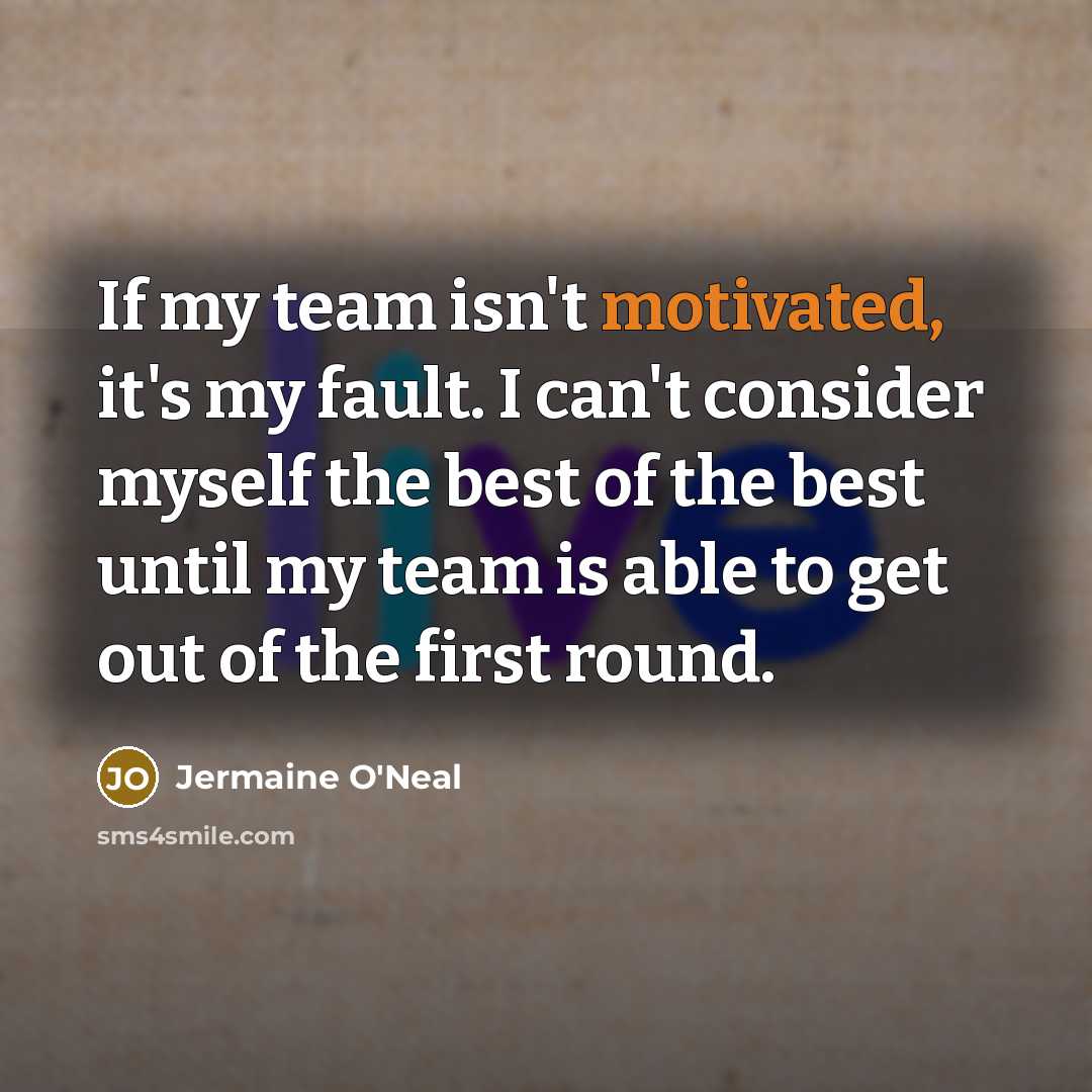 “If my team isn't motivated, it's my fault. I can't…” quote by Jermaine O'Neal