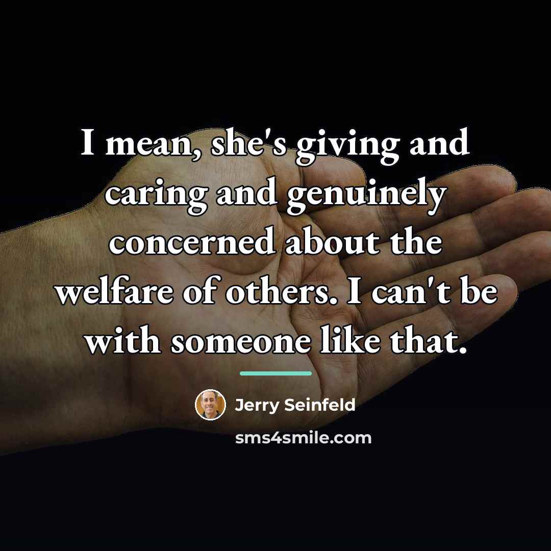 “I mean, she's giving and caring and genuinely concerned about…” quote by Jerry Seinfeld
