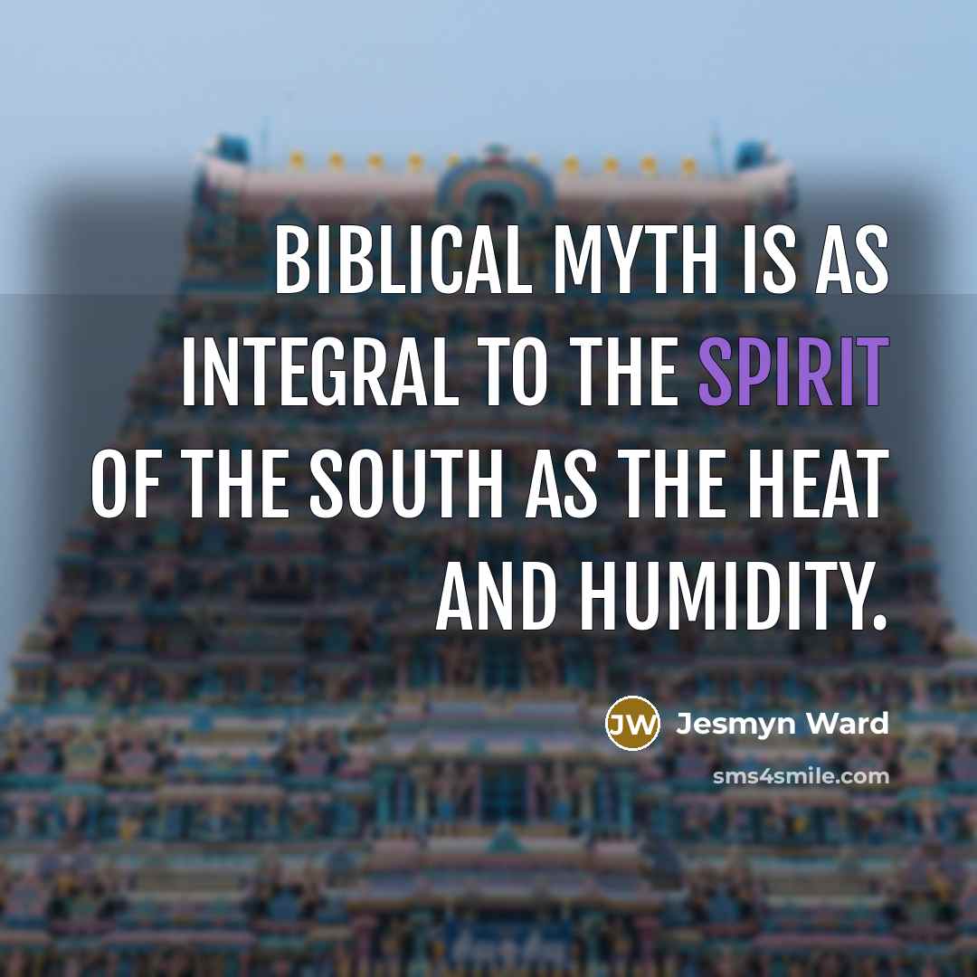“Biblical myth is as integral to the spirit of the…” quote by Jesmyn Ward