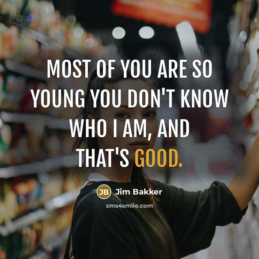 “Most of you are so young you don't know who…” quote by Jim Bakker