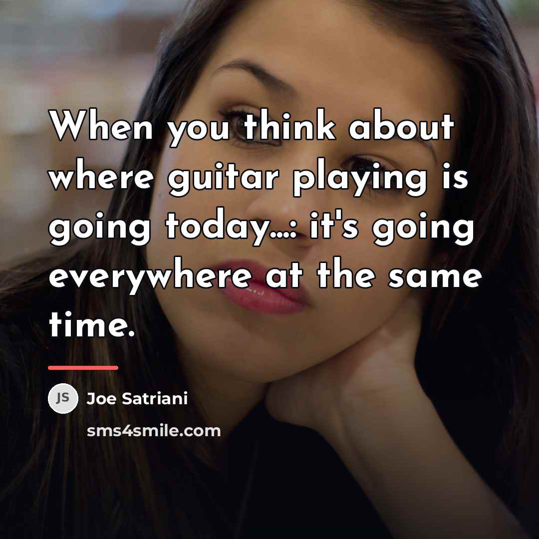 “When you think about where guitar playing is going today...:…” quote by Joe Satriani