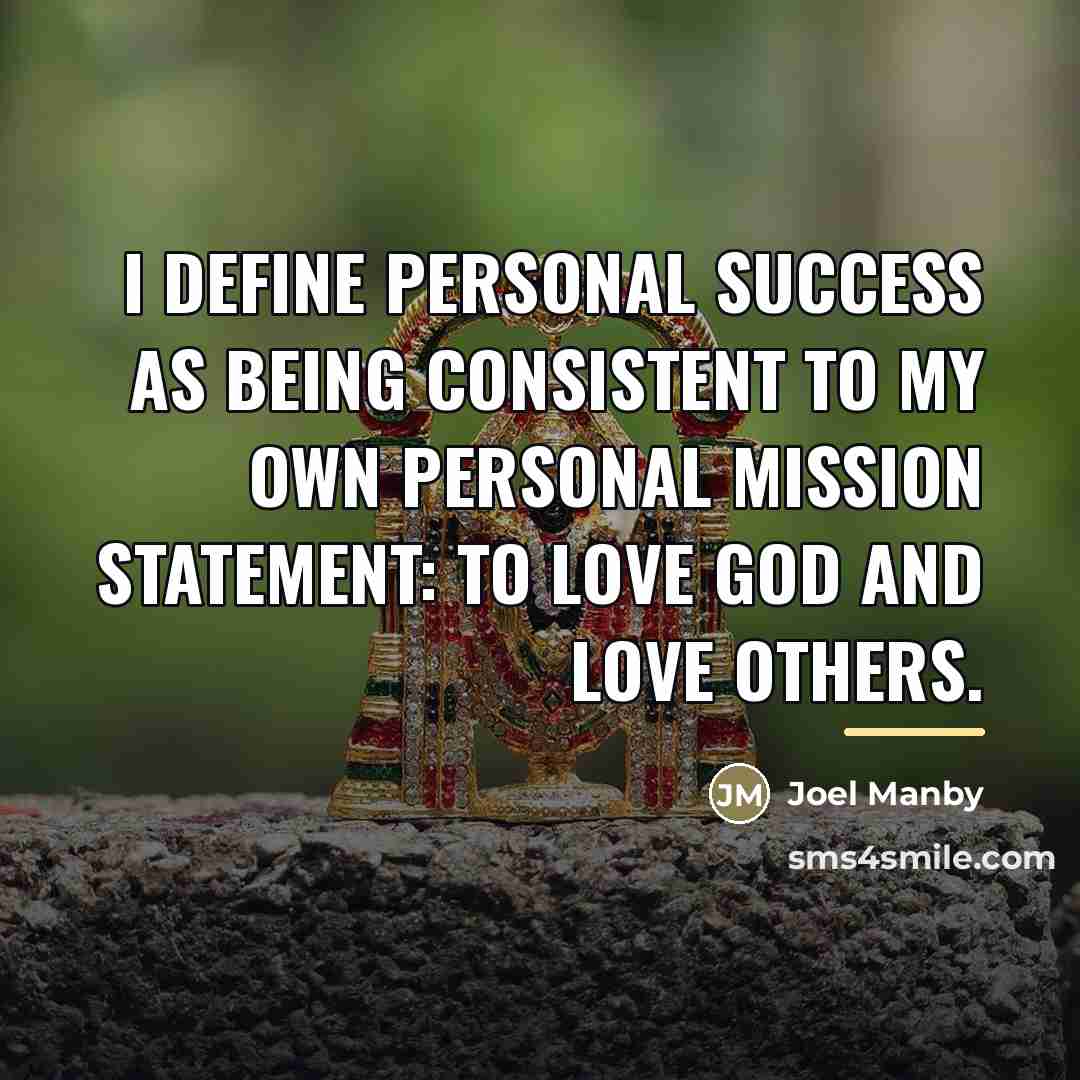 “I define personal success as being consistent to my own…” quote by Joel Manby
