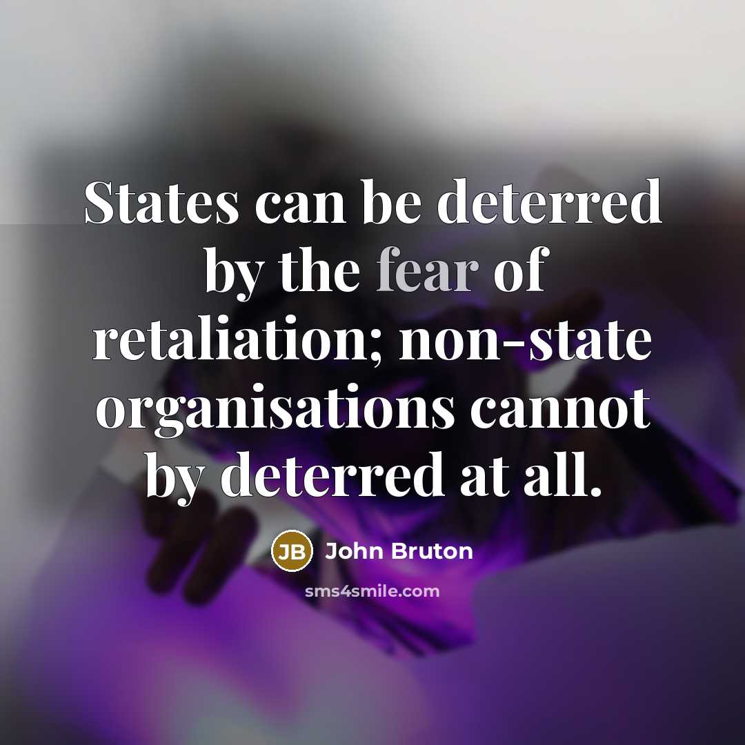 “States can be deterred by the fear of retaliation; non-state…” quote by John Bruton