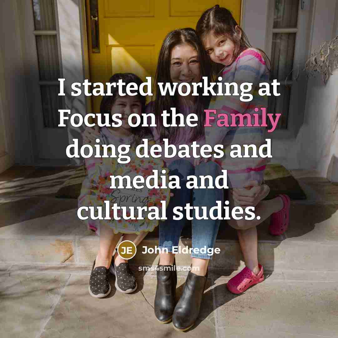 “I started working at Focus on the Family doing debates…” quote by John Eldredge