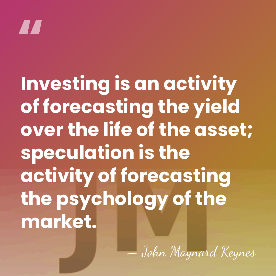 Investing is an activity of forecasting the yield over the life of&hellip; - John Maynard Keynes
