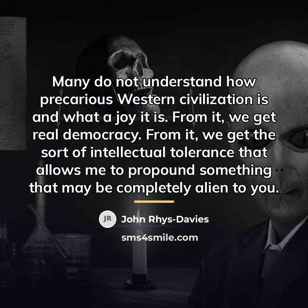 “Many do not understand how precarious Western civilization is and…” quote by John Rhys-Davies