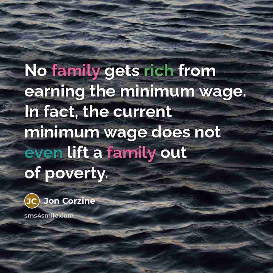 “No family gets rich from earning the minimum wage. In…” quote by Jon Corzine