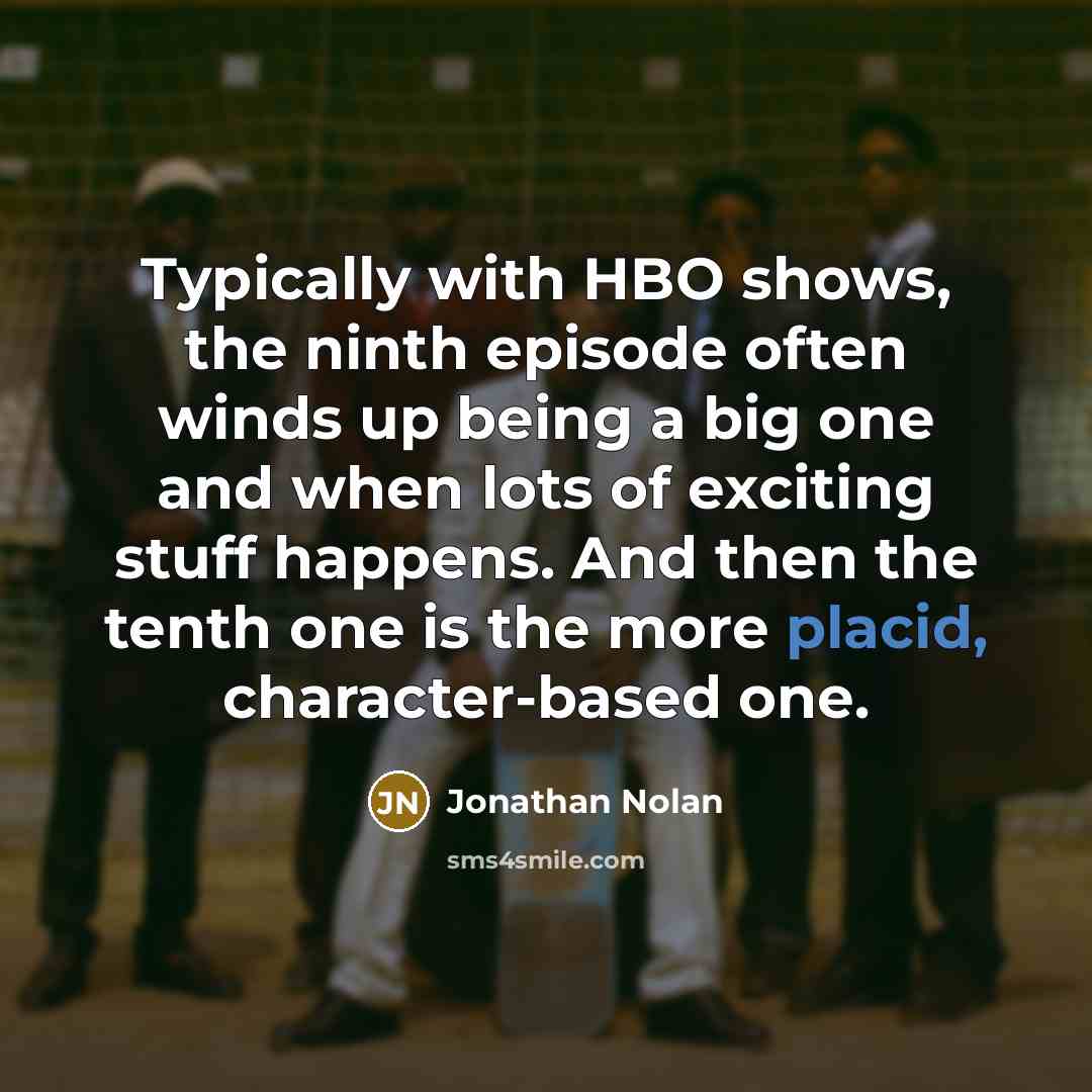 “Typically with HBO shows, the ninth episode often winds up…” quote by Jonathan Nolan