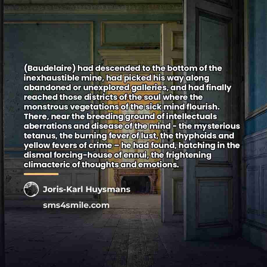 “(Baudelaire) had descended to the bottom of the inexhaustible mine,…” quote by Joris-Karl Huysmans