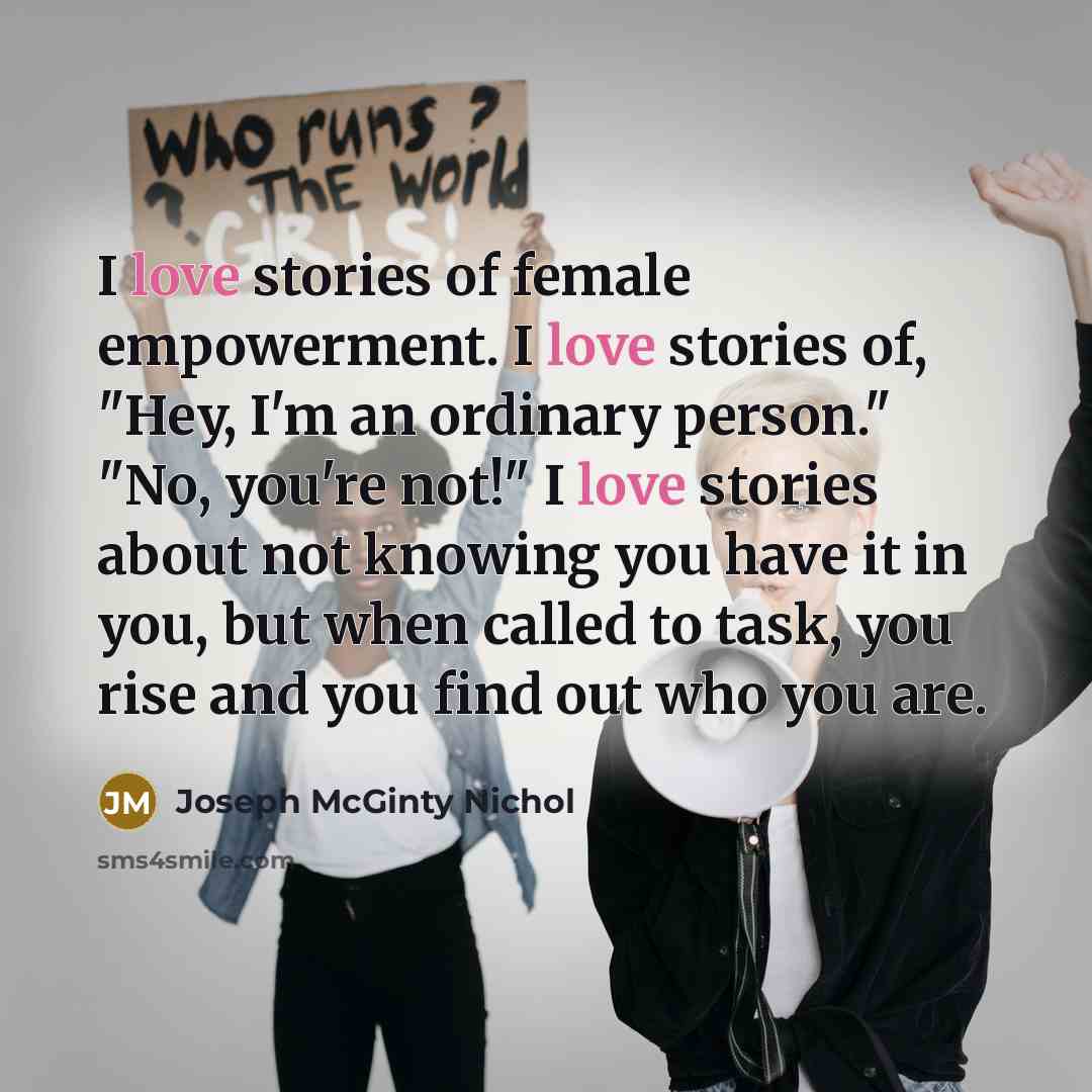 “I love stories of female empowerment. I love stories of,…” quote by Joseph McGinty Nichol