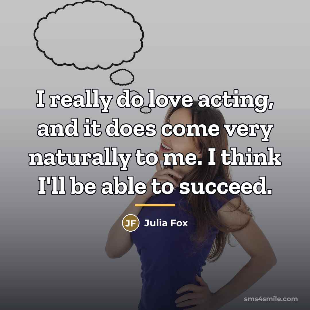 “I really do love acting, and it does come very…” quote by Julia Fox