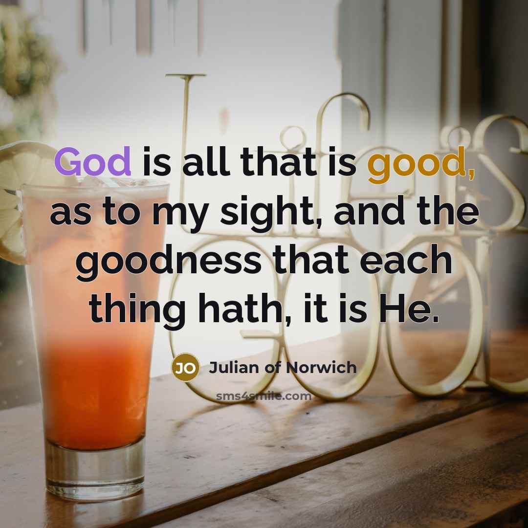 “God is all that is good, as to my sight,…” quote by Julian of Norwich
